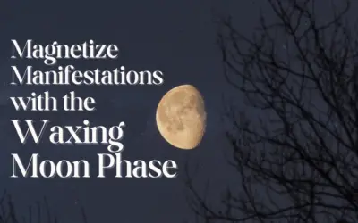 Magnetize Manifestations with the Waxing Moon Phase