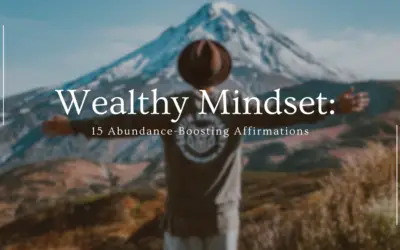 Wealthy Mindset: 15 Abundance-Boosting Affirmations