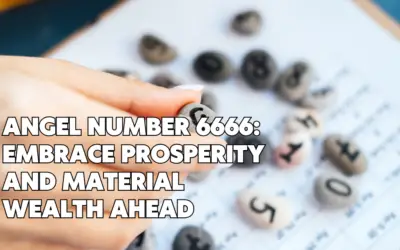 Angel Number 6666: Embrace Prosperity and Material Wealth Ahead