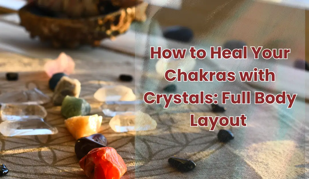 How to Heal your Chakras with Crystals: Full Body Layout 