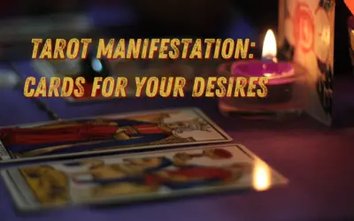 Tarot Manifestation: Cards for Your Desires