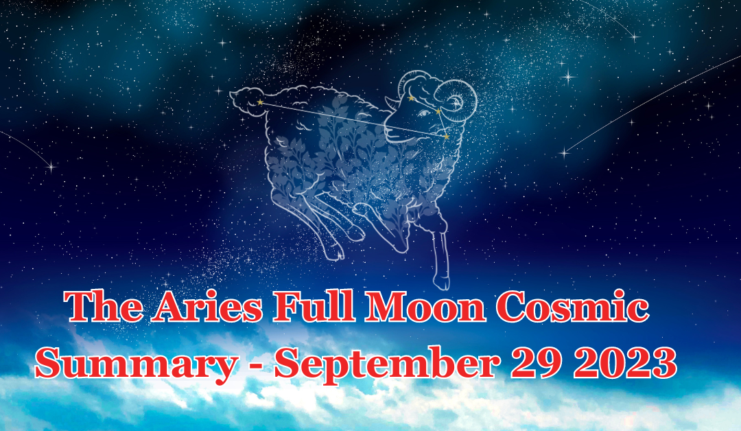 The Aries Full Moon Cosmic Summary – September 29 2023