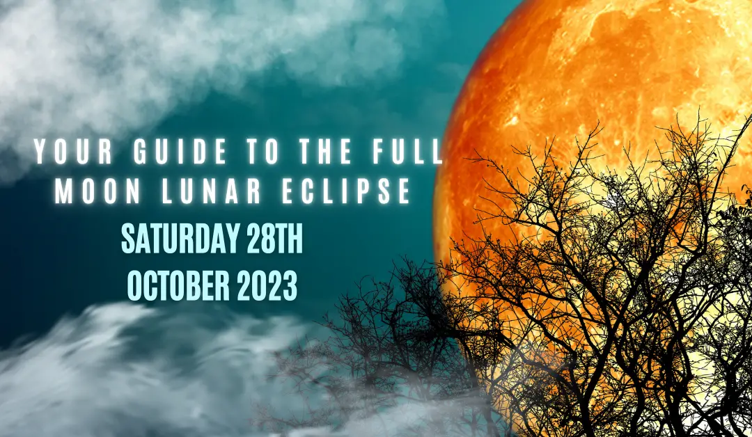Your Guide to the Full Moon Lunar Eclipse – Saturday 28th October 2023