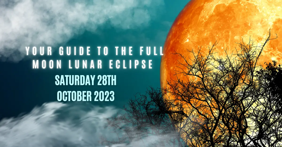 Your Guide to the Full Moon Lunar Eclipse Saturday 28th October 2023