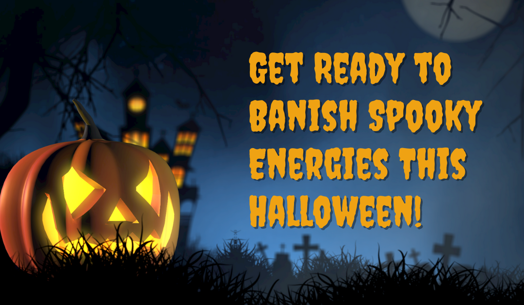 Get Ready to Banish Spooky Energies This Halloween!
