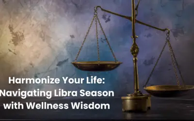 Harmonize Your Life: Navigating Libra Season with Wellness Wisdom