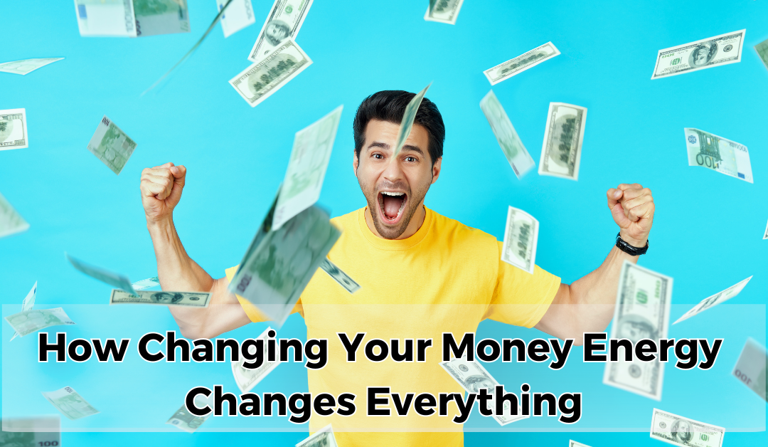 How Changing Your Money Energy Changes Everything