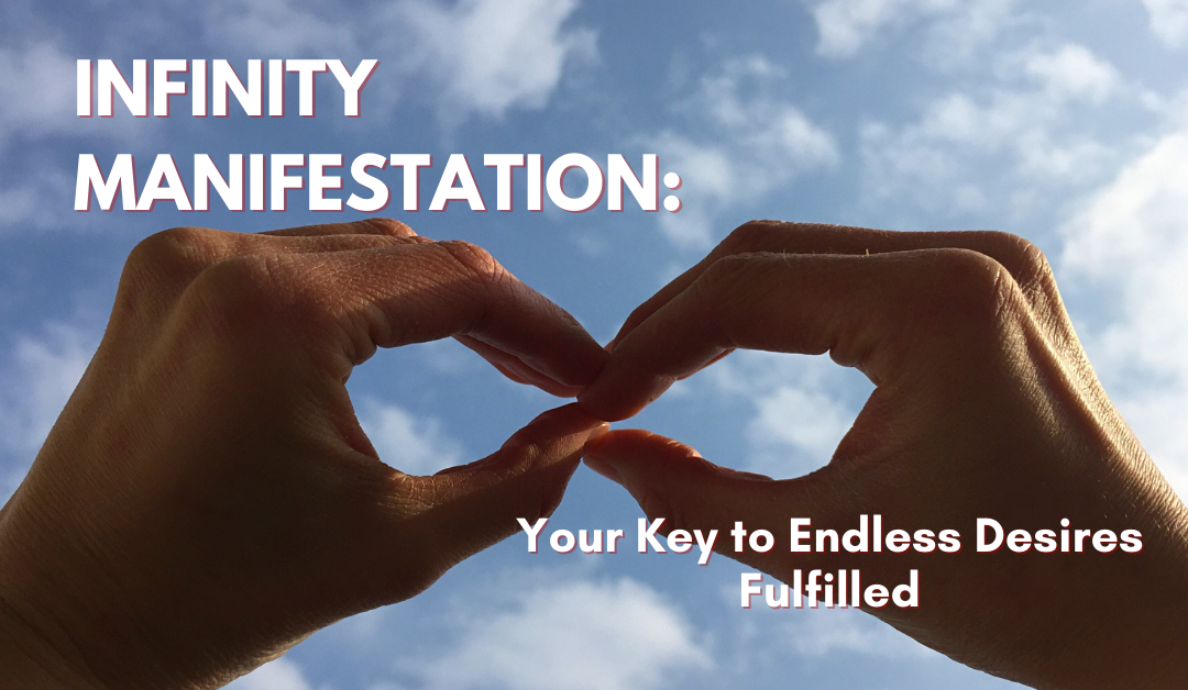 Infinity Manifestation: Your Key to Endless Desires Fulfilled