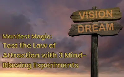 Manifest Magic: Test the Law of Attraction with 3 Mind-Blowing Experiments