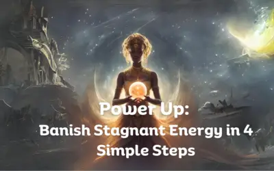 Power Up: Banish Stagnant Energy in 4 Simple Steps