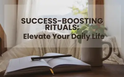 Success-Boosting Rituals: Elevate Your Daily Life