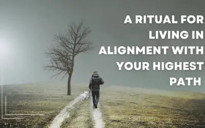 A Ritual for Living in Alignment with your Highest Path 