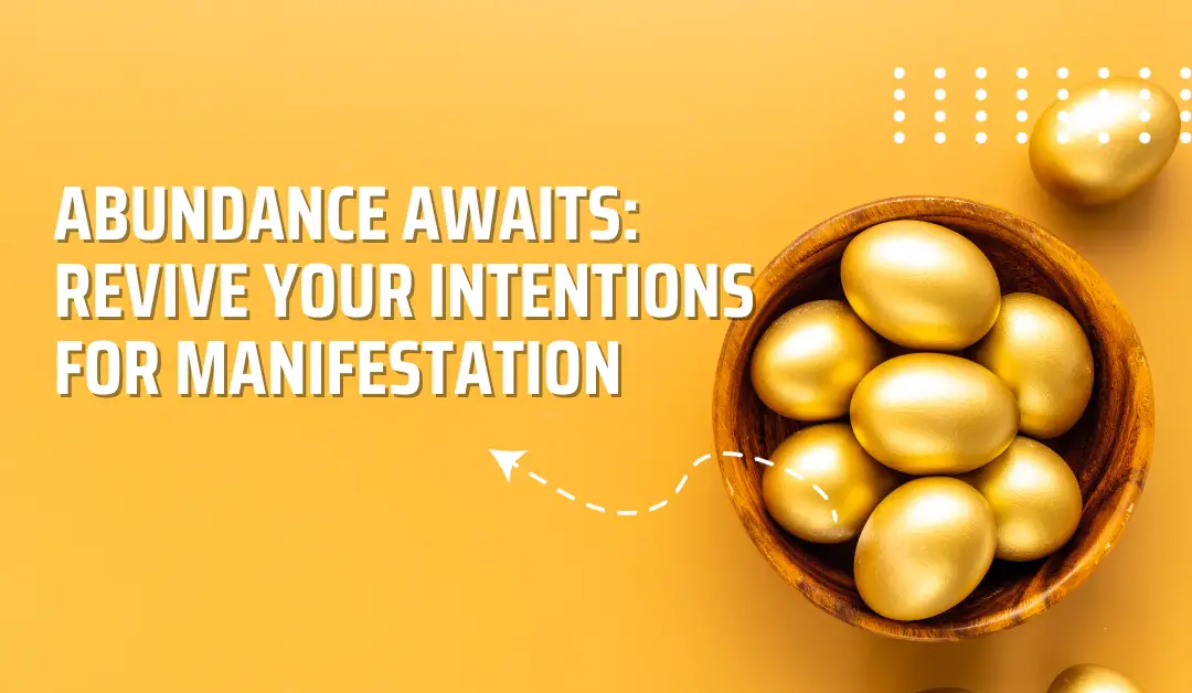 Abundance Awaits: Revive Your Intentions for Manifestation