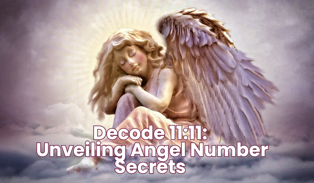 Decode 11:11: Unveiling Angel Number Secrets 