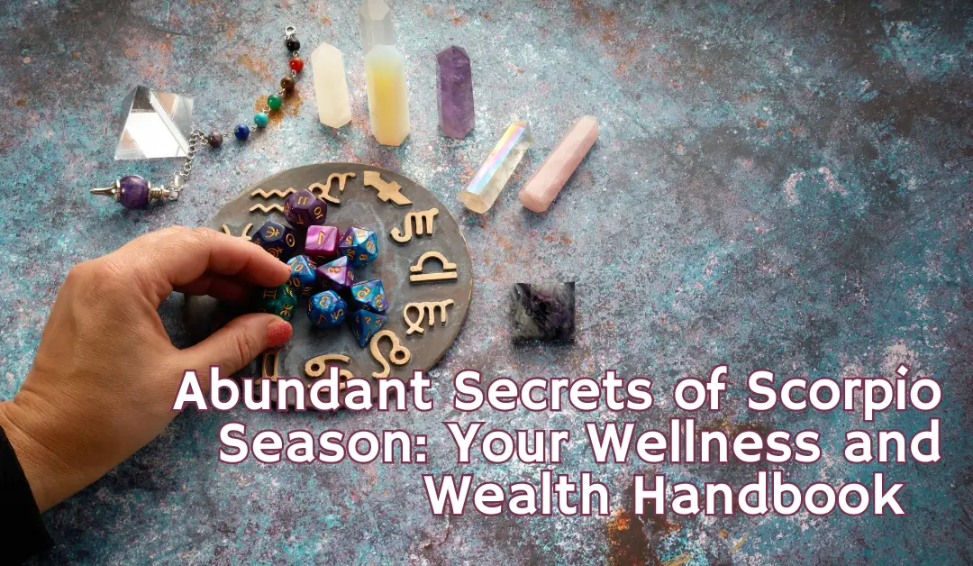 Abundant Secrets of Scorpio Season: Your Wellness and Wealth Handbook  