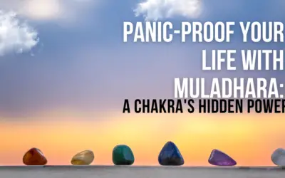 Panic-Proof Your Life with Muladhara: A Chakra’s Hidden Power