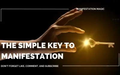 The Simple Key to Manifestation 