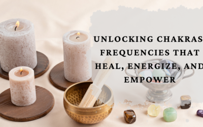 Unlocking Chakras: Frequencies that Heal, Energize, and Empower