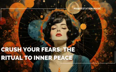 Crush Your Fears: The Ritual to Inner Peace