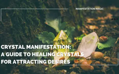 Crystal Manifestation: A Guide to Healing Crystals for Attracting Desires