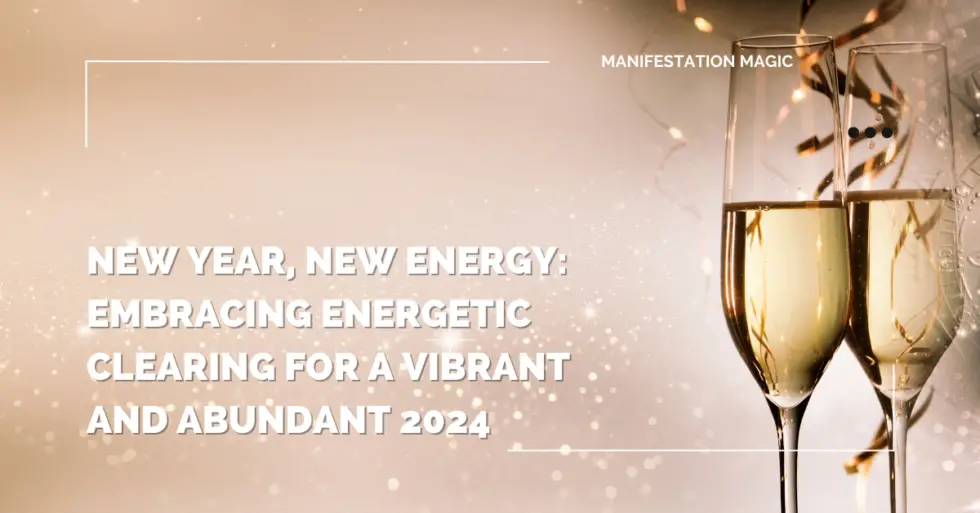 New Year New Energy Embracing Energetic Clearing For A Vibrant And   New Year New Energy Embracing Energetic Clearing For A Vibrant And Abundant 2024 1 980x513 