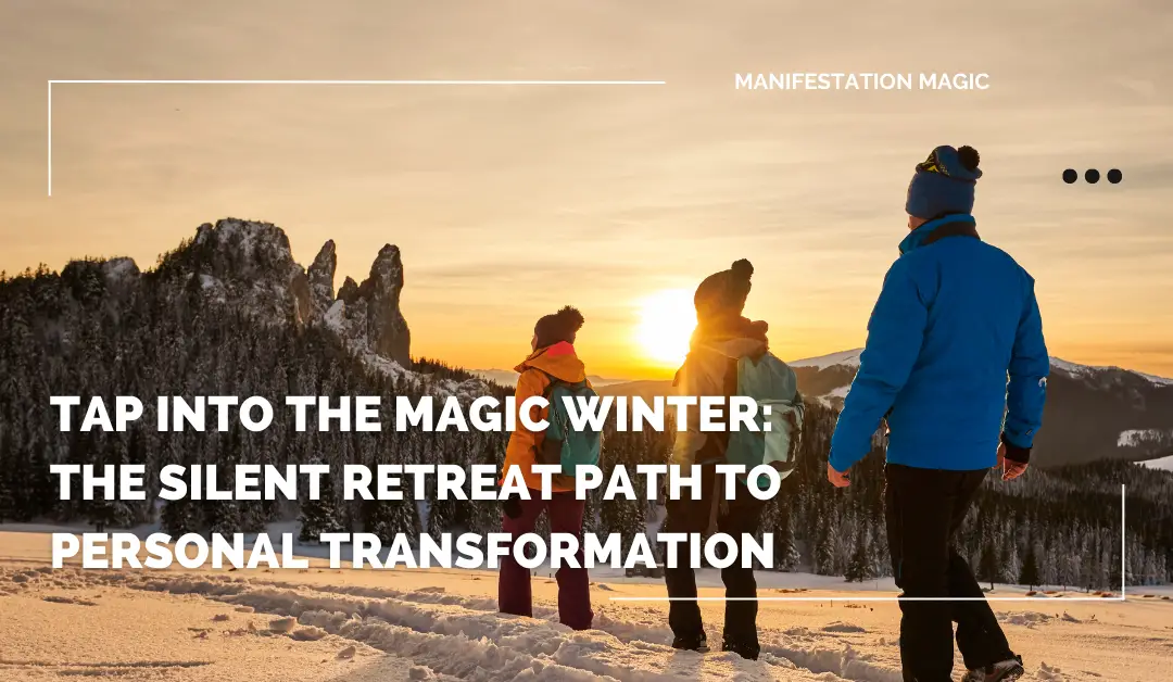 Tap into the Magic Winter: The Silent Retreat Path to Personal Transformation