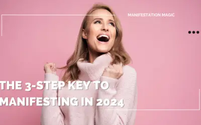 The 3-Step Key to Manifesting in 2024 