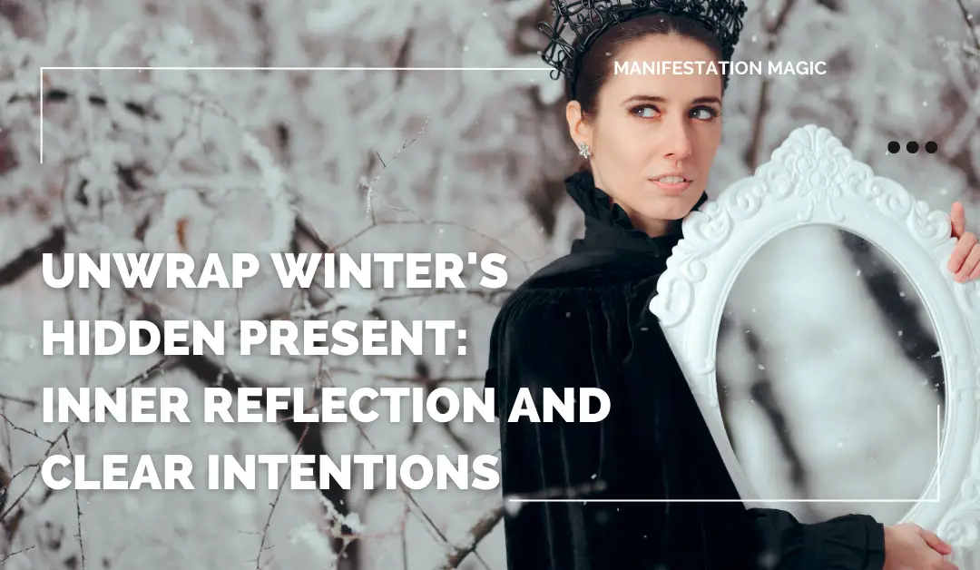 Unwrap Winter’s Hidden Present: Inner Reflection and Clear Intentions