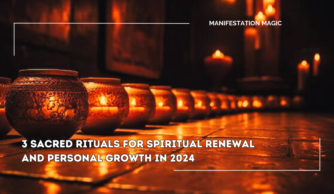 3 Sacred Rituals for Spiritual Renewal and Personal Growth in 2024