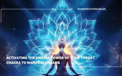 Activating the Unseen Power of Your Throat Chakra to Manifest Dreams