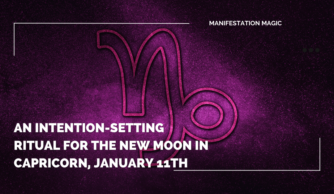 An Intention-Setting Ritual for the New Moon in Capricorn, January 11th 