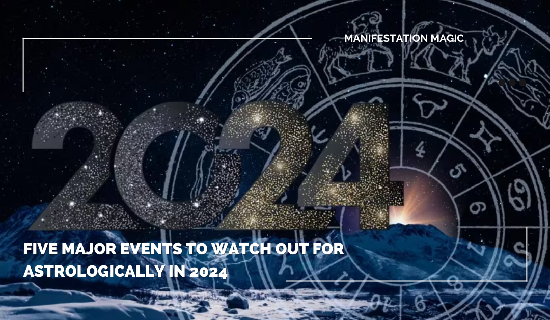 Five Major Events to Watch Out for Astrologically in 2024