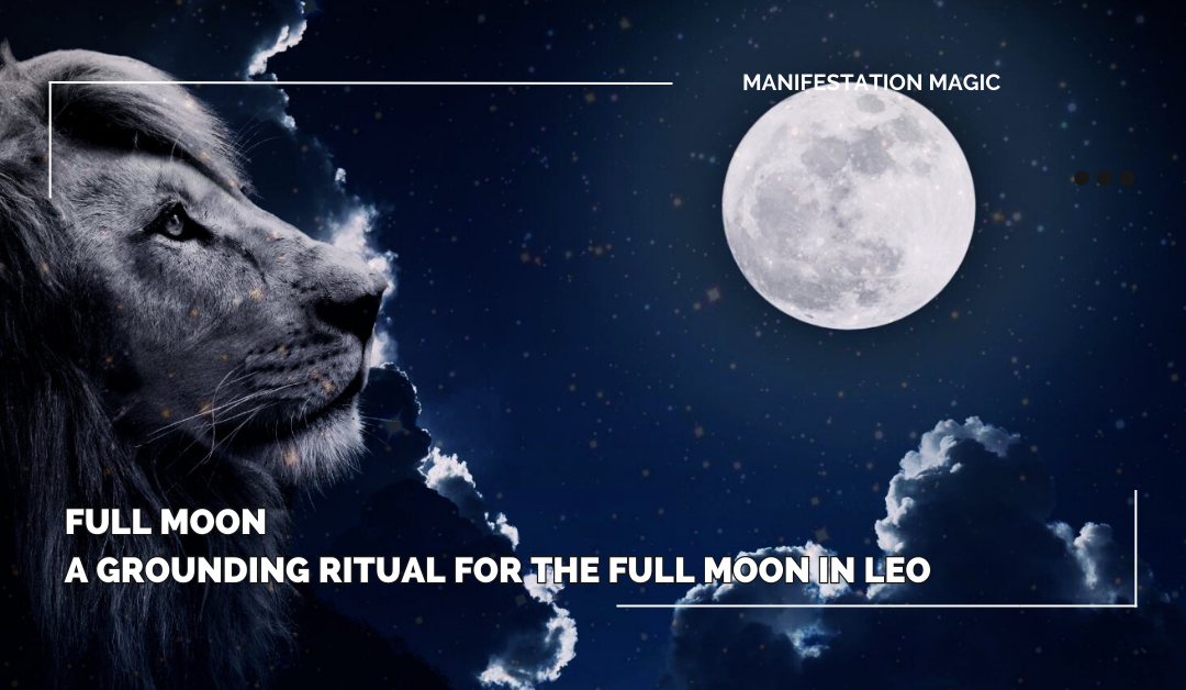 A Grounding Ritual for the Full Moon in Leo – January 25th