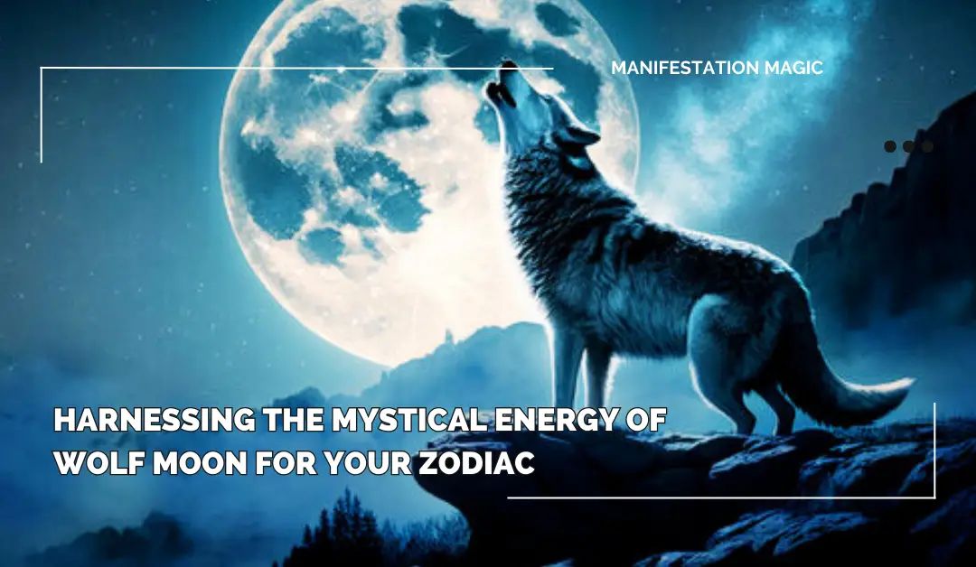 Harnessing the Mystical Energy of Wolf Moon For Your Zodiac