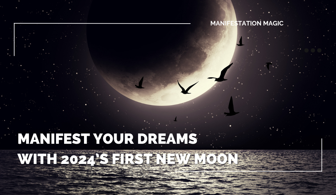 Manifest Your Dreams with 2024’s First New Moon 