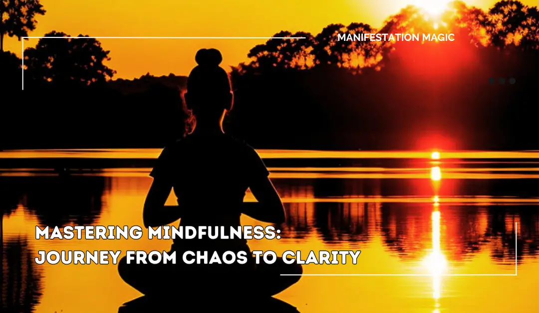 Mastering Mindfulness: Journey from Chaos to Clarity