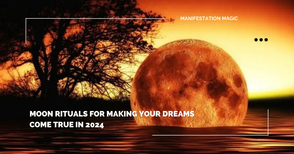 Moon Rituals for Making Your Dreams Come True In 2024 Manifestation Magic