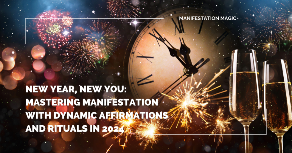 New Year New You Mastering Manifestation With Dynamic Affirmations And Rituals In 2024 980x513 