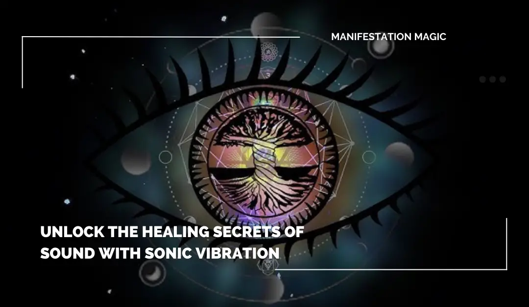 Unlock the Healing Secrets of Sound with Sonic Vibration