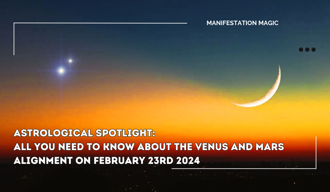 Astrological Spotlight: All you Need to Know about the Venus and Mars Alignment on February 23rd 2024