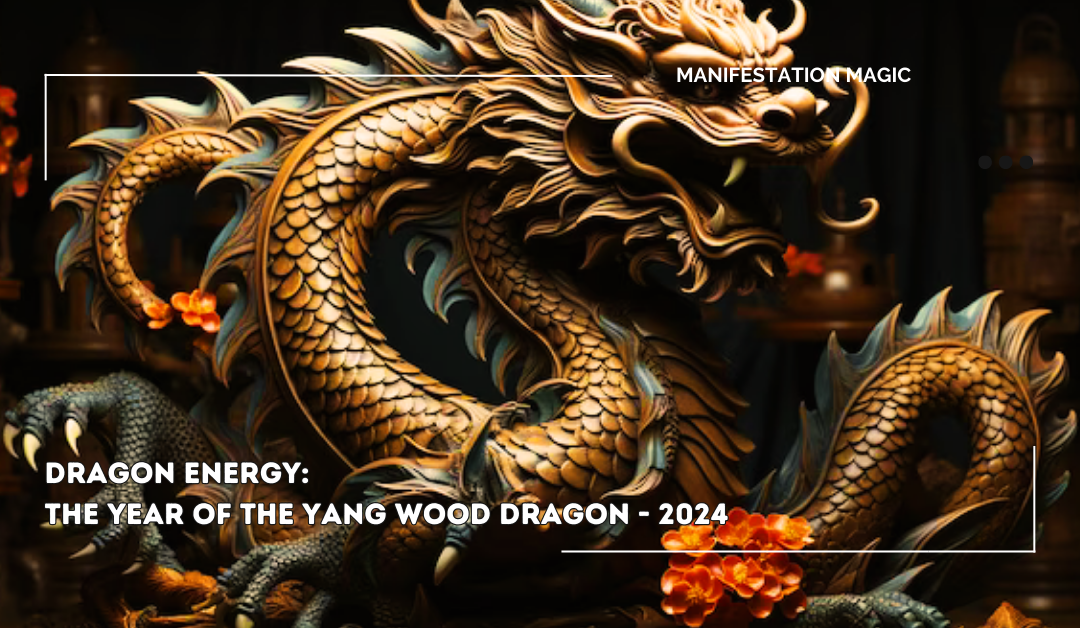 Dragon Energy: The Year of the Yang Wood Dragon – 2024