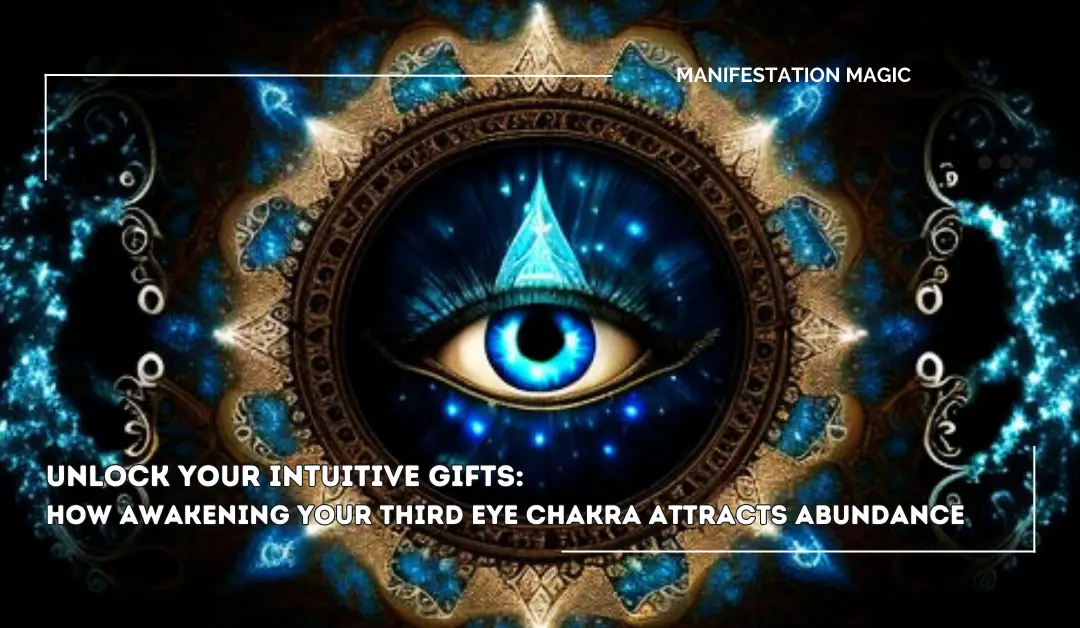 Unlock Your Intuitive Gifts: How Awakening Your Third Eye Chakra Attracts Abundance