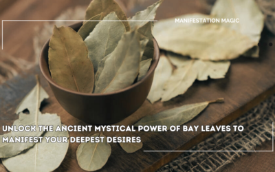Unlock the Ancient Mystical Power of Bay Leaves To Manifest Your Deepest Desires
