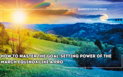 How to Master the Goal-Setting Power of the March Equinox Like a Pro