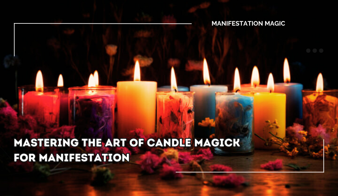 Mastering the Art of Candle Magick for Manifestation