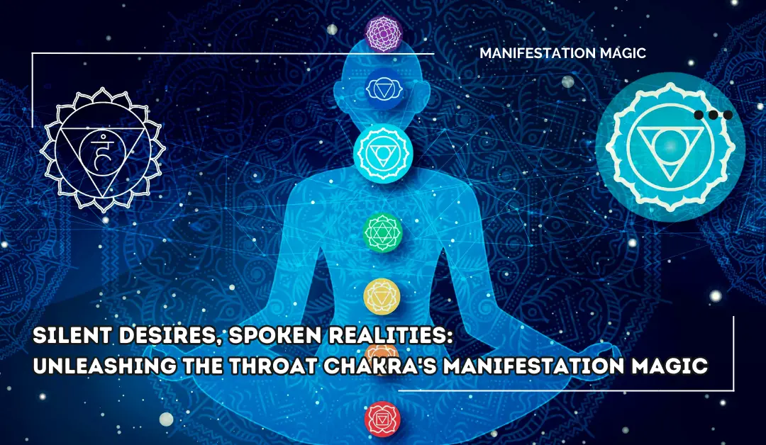 Silent Desires, Spoken Realities: Unleashing the Throat Chakra’s Manifestation Magic