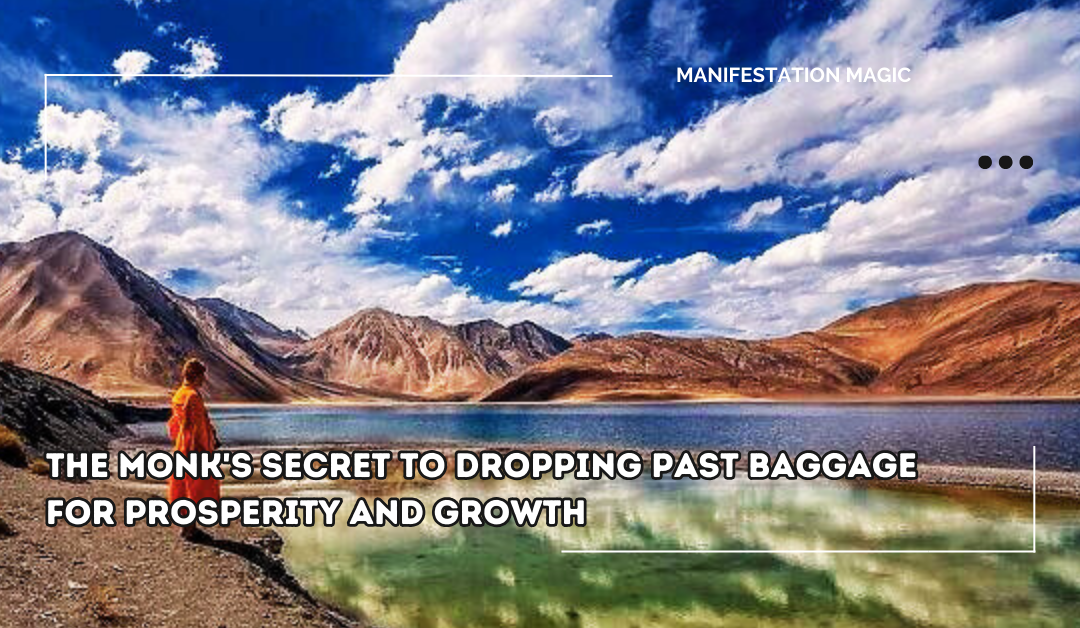 The Monk’s Secret to Dropping Past Baggage for Prosperity and Growth