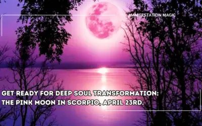 Get Ready for Deep Soul Transformation: The Pink Moon in Scorpio, April 23rd.