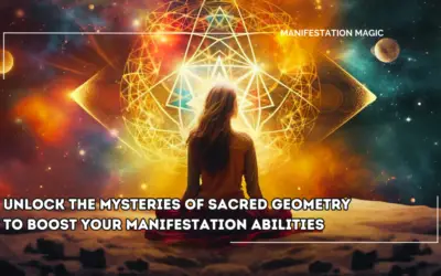 Unlock the Mysteries of Sacred Geometry to Boost Your Manifestation Abilities