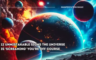 12 Unmistakable Signs the Universe is ‘Screaming’ You’re Off Course